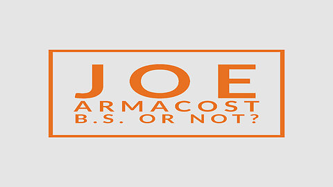 Joe Armacost's BS or Not?