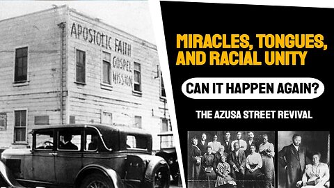 Part 2: The Azusa Street Revival: Miracles, Tongues, and Racial Unity - Can It Happen Again?