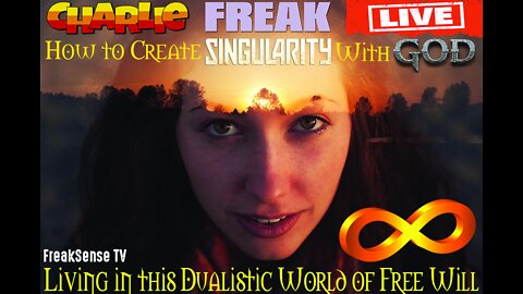 Charlie Freak LIVE: How to Create Singularity with God ~ The UNEDITED Version