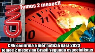 CNN confirma a pior noticia para 2023 Temos 2 meses no Brasil segundo especialistas