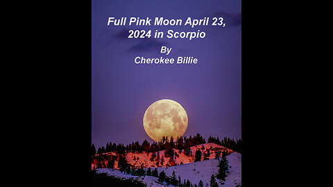 Full Pink Moon April 23, 2024 in Scorpio by Cherokee Billie