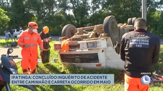 Ipatinga: concluído inquérito de acidente entre caminhão e carreta ocorrido em maio