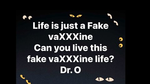 Dr.O: Life Is Just A Fake VaXXXine? song