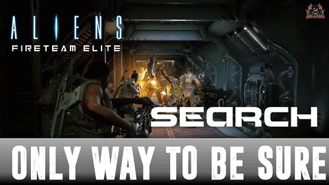 Only Way to be sure SEARCH Aliens Fireteam Elite