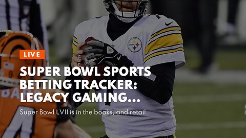 Super Bowl Sports Betting Tracker: Legacy Gaming States Report Decline