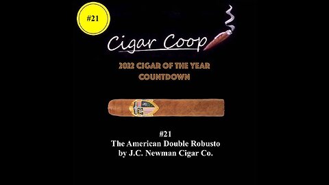 2022 Cigar of the Year Countdown (Coop’s List): #21: The American Double Robusto by J.C. Newman