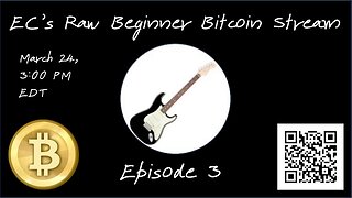 EC's Raw Beginner Bitcoin Stream, Episode 3