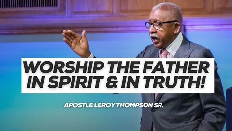 Worship The Father In Spirit & In Truth!