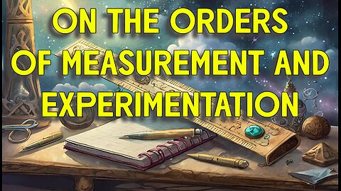 Æther Round Table 18: On the Orders of Measurement and Experiment
