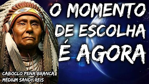 O Momento de escolha é agora, o que vc vai levar ? Caboclo Pena Branca - Médium Sandy Reis