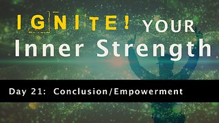 Ignite Your Inner Strength - Day 21: Conclusion - Empowerment