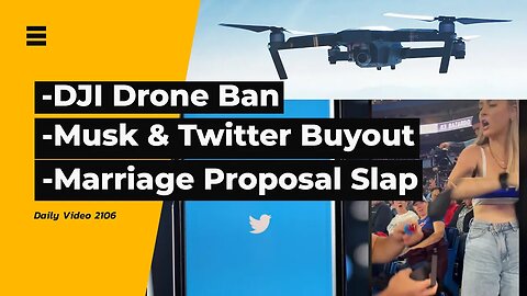 DJI Drone Ban, Musk And Twitter, Ring Pop Marriage Proposal Slap
