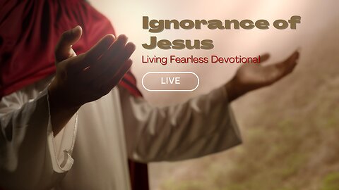 Ignorance of Jesus