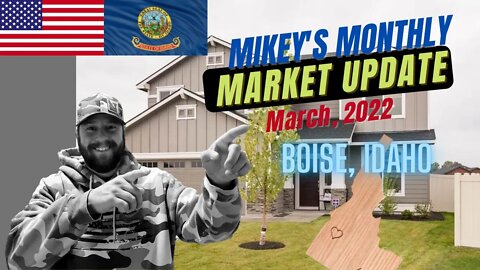 Mikey's Monthly Market Update! Boise Idaho Real Estate Market - March, 2022