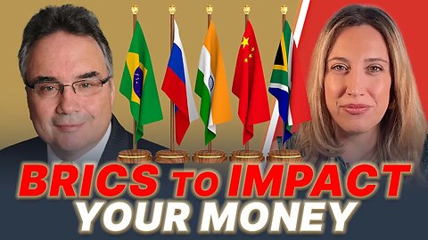 BRICS Will Have Biggest Impact on Your Money Within 3 Years, More Than Any Other Event in History