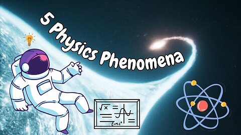 5 Physics Phenomena!