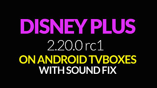 Disney Plus 2.20.0-rc1 On Android TV Boxes – Sound Fix | Early June 2023