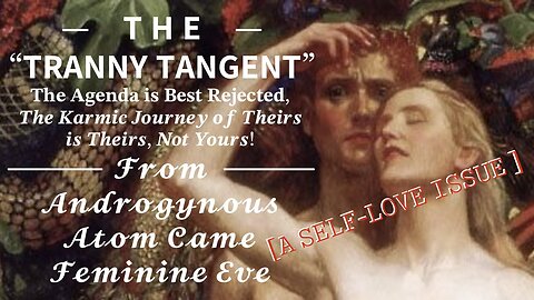 THE “TRANNY TANGENT” + Addressing What I Call the Very Messy “Kerry Cassidy Crew”, Q-Heads, and the “Spiritually Righteous” Alike. | IT’S NONE OF YOUR KARMIC BUSINESS OUTSIDE OF ⇨PERSONAL⇦ EXPERIENCE(S) WITH A TRANNY.