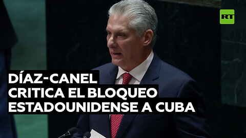 Díaz-Canel: Algunos no quieren escuchar sobre el impacto del bloqueo de EE.UU. contra Cuba