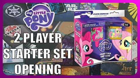 Unboxing My Little Pony TCG Player Starter Set: OOP Ep017