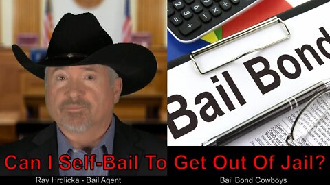 Can I Self Bail To Get Out Of Jail? Bail Bond Cowboys 844-734-3500