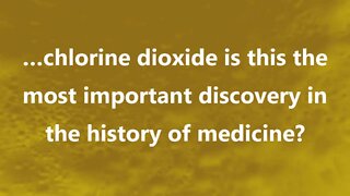…chlorine dioxide is this the most important discovery in the history of medicine?