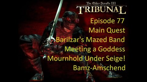 Episode 77 Let's Play Morrowind:Tribunal - Main Quest - Barilzar's Mazed Band, Meeting a Goddess