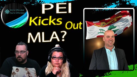 Ep#326 PEI kicks out MLA for using facts | We're Offended You're Offended Podcast