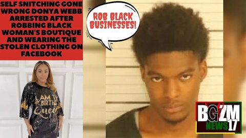 Self Snitching Gone Wrong: Donya Webb Arrested After Robbing Sistas Boutique and Wearing on Facebook