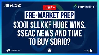 6/24/22 PreMarket Prep: $XXII $LLKKF Huge Wins, $SEAC News and Time to Buy $DRIO?