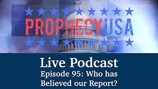 Live Podcast Ep. 95 - Who has Believed our Report?