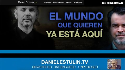 EL MUNDO QUE QUIEREN YA ESTÁ AQUÍ | Con Miklos Lukacs | Un adelanto danielestulin.tv