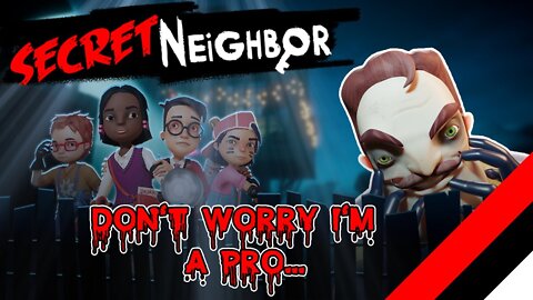 Secret Neighbor: How To Play Like A Pro... Or At Least Try...