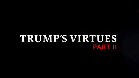 Trump’s Virtues Part II