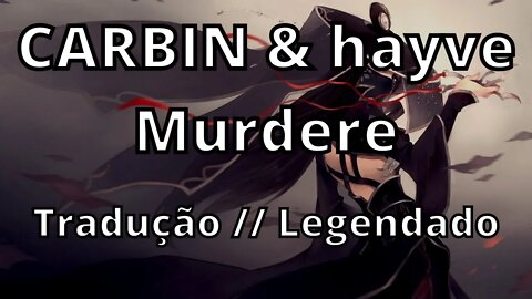 CARBIN & hayve - Murderer ( Tradução // Legendado )