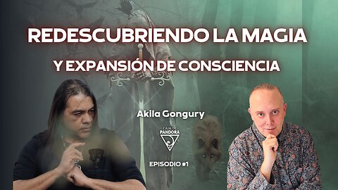 Redescubriendo la Magia y Expansión de Consciencia con Akila Gongury