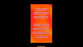 Will Jesus return after exactly 2000 years ? Will there be 7000 years to the history of mankind ?