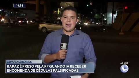 Gov. Valadares: Rapaz é preso pela PF quando ia receber encomenda de cédulas falsificadas