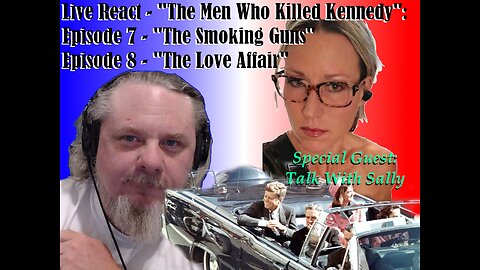 Kennedy Docuseries Live Commentary with Special Guest TalkWithSally Part 4