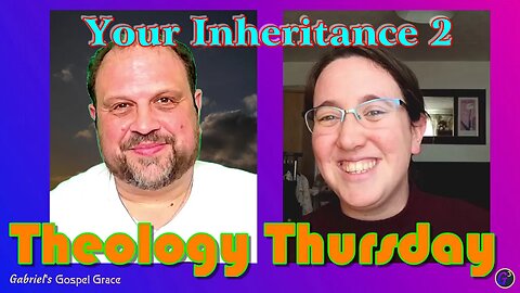 Theology Thursday – Your Inheritance (Part 2)