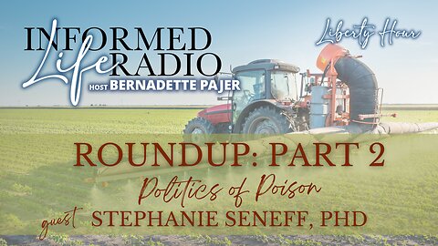 Informed Life Radio 03-01-24 Liberty Hour - RoundUp Part Two: Politics of Poison