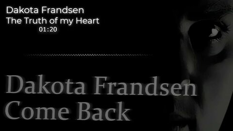 Dakota Frandsen - Come Back - Song 5 - The Truth of my Heart