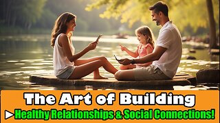 The Art of Building Healthy Relationships & Social Connections