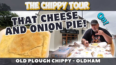 Chippy Review 31: Old Plough Chippy, Oldham. Best In-House Cheese and Onion Pie 🥧