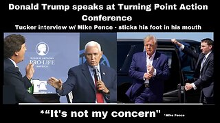 MUST SEE-Tucker interview w/ Mike Pence as he puts his foot in his mouth moment-Trump speaks at Turning Point
