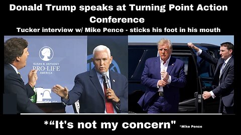 MUST SEE-Tucker interview w/ Mike Pence as he puts his foot in his mouth moment-Trump speaks at Turning Point