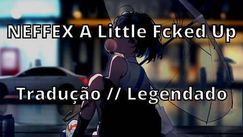 NEFFEX A Little Fcked Up ( Traduição // Legendado )