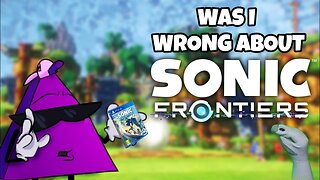 Was I wrong about Sonic Frontiers?