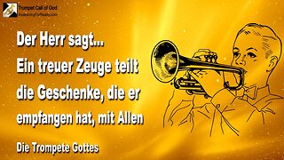 21.06.2010 🎺 Der Herr sagt... Ein treuer Zeuge teilt Meine Geschenke mit Allen