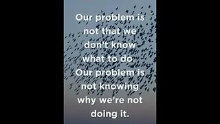 Our problem is not that we don’t know what to do